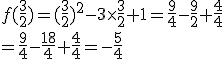 f(\frac{3}{2})=(\frac{3}{2})^2-3\times   \frac{3}{2}+1=\frac{9}{4}-\frac{9}{2}+\frac{4}{4}\\=\frac{9}{4}-\frac{18}{4}+\frac{4}{4}=-\frac{5}{4}